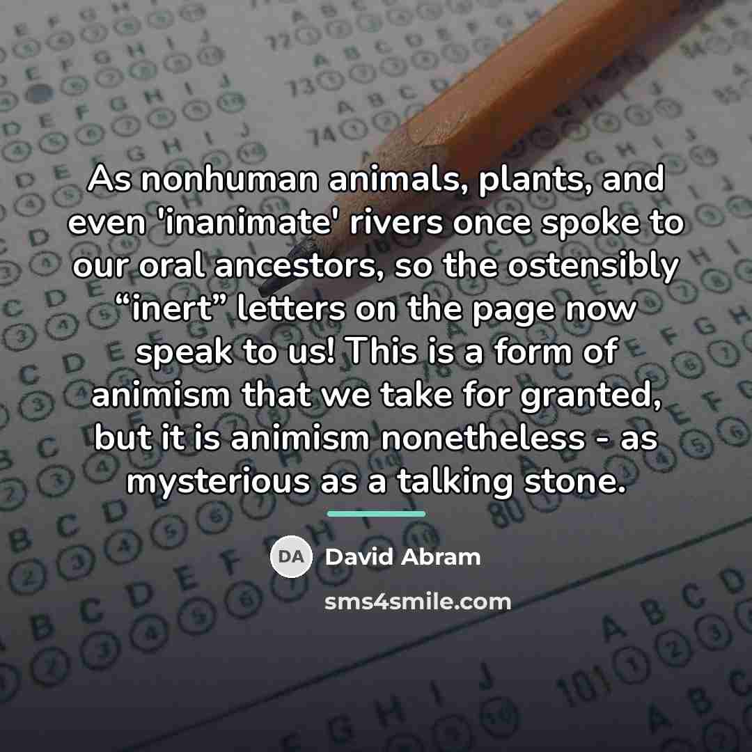 “As nonhuman animals, plants, and even 'inanimate' rivers once spoke…” quote by David Abram