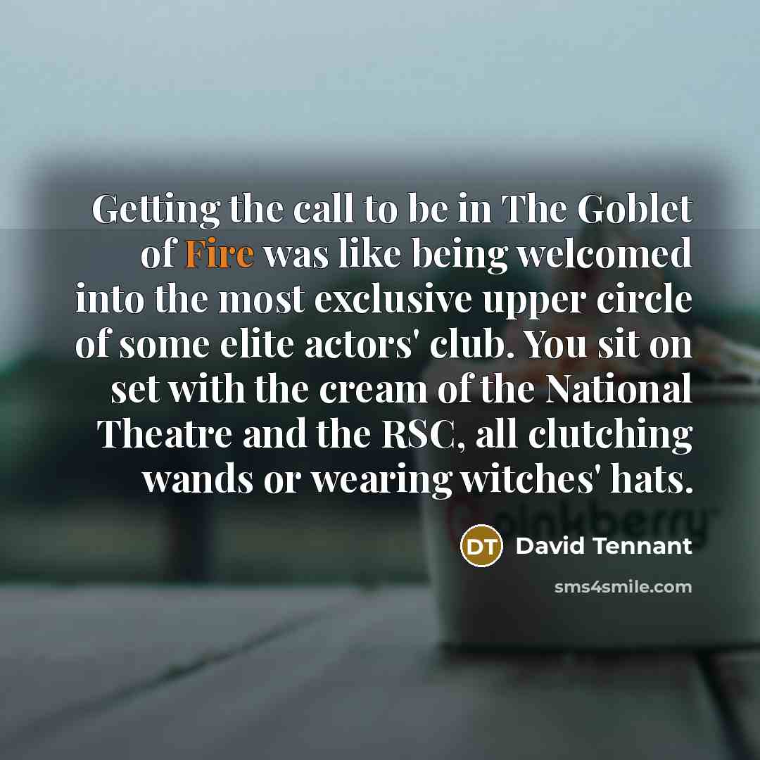 “Getting the call to be in The Goblet of Fire…” quote by David Tennant