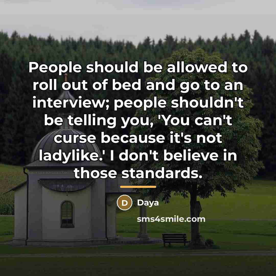 “People should be allowed to roll out of bed and…” quote by Daya