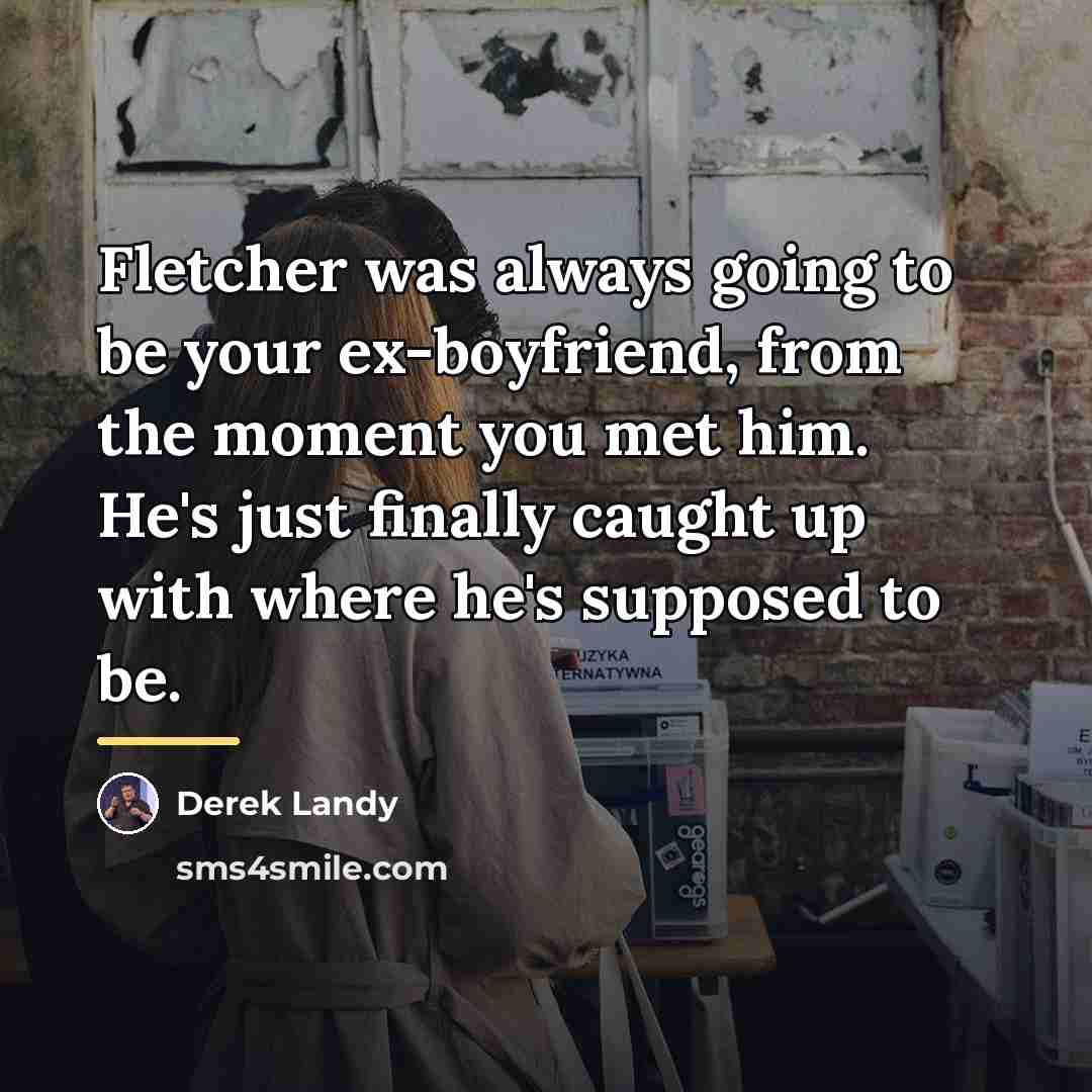 “Fletcher was always going to be your ex-boyfriend, from the…” quote by Derek Landy