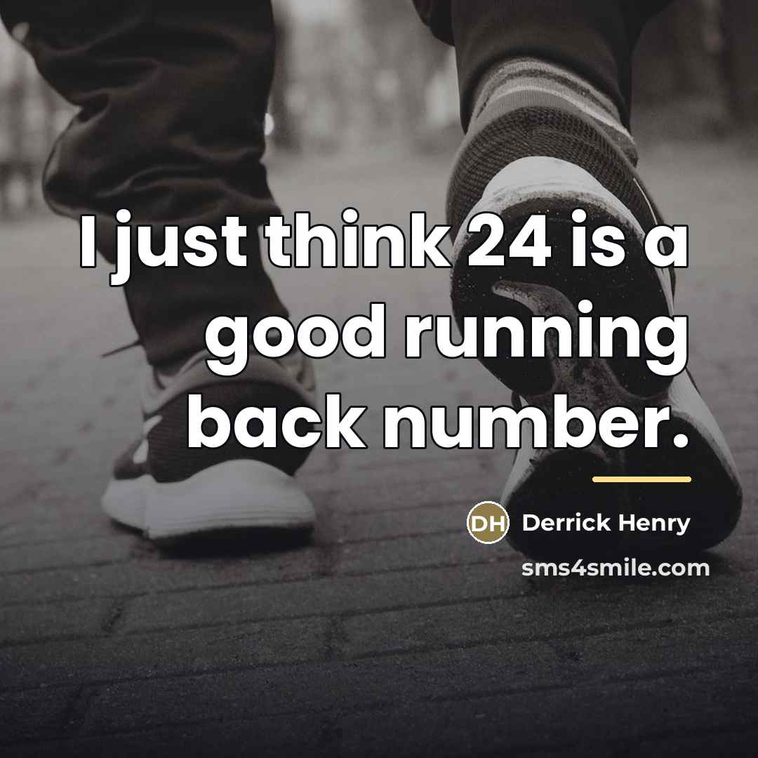 “I just think 24 is a good running back number.…” quote by Derrick Henry