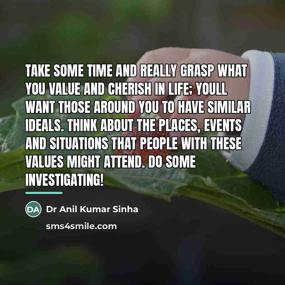 “Take some time and really grasp what you value and…” quote by Dr Anil Kumar Sinha