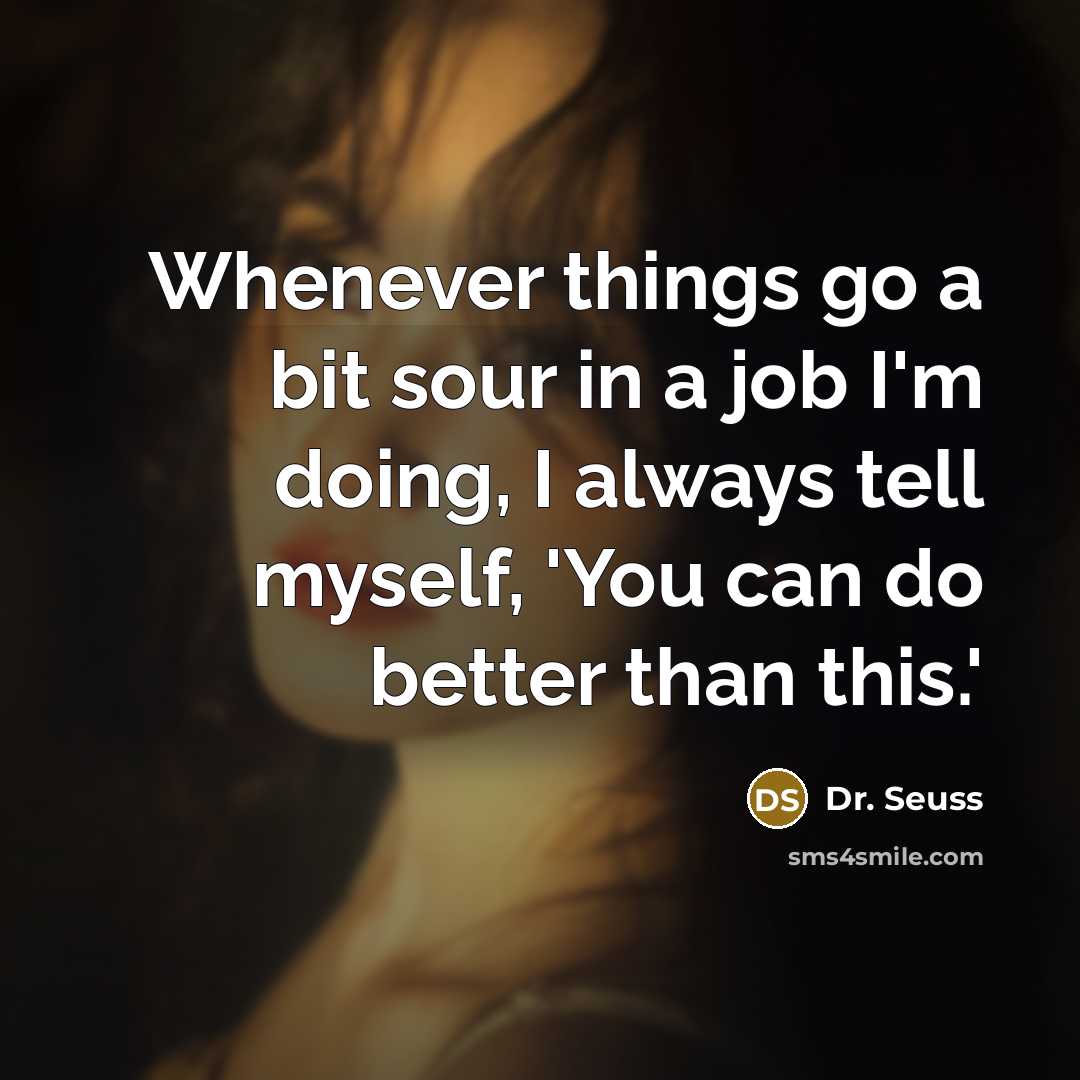 “Whenever things go a bit sour in a job I'm…” quote by Dr. Seuss