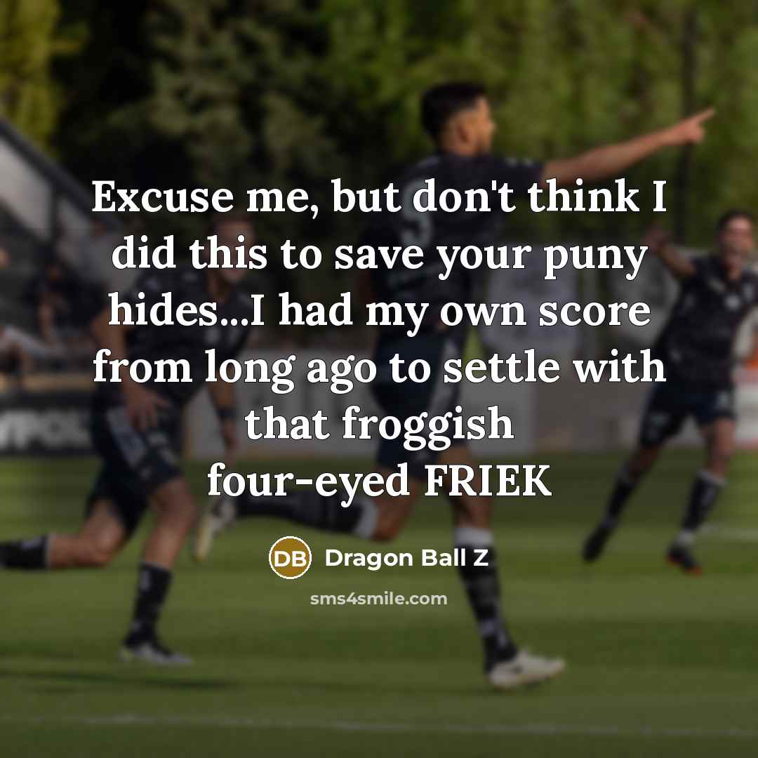 “Excuse me, but don't think I did this to save…” quote by Dragon Ball Z