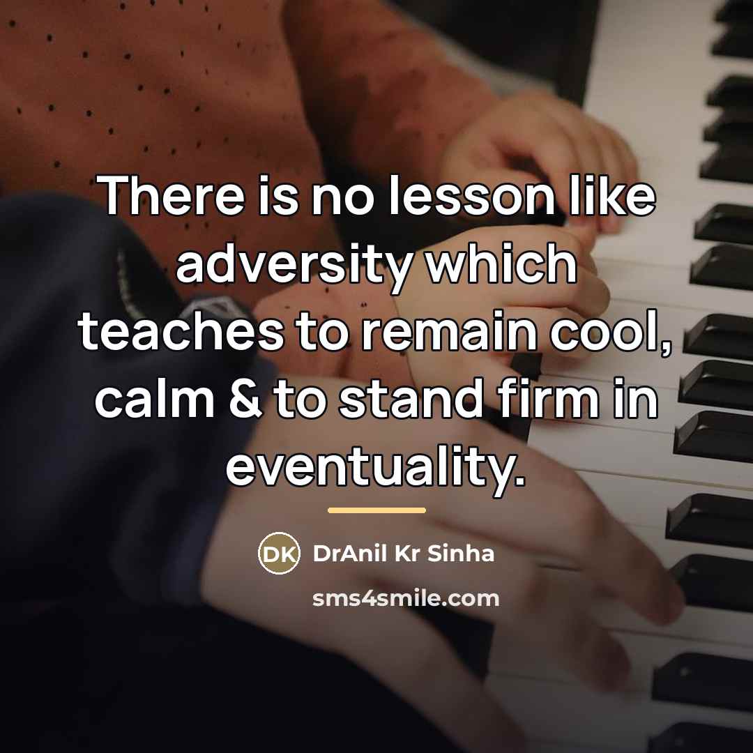 “There is no lesson like adversity which teaches to remain…” quote by DrAnil Kr Sinha