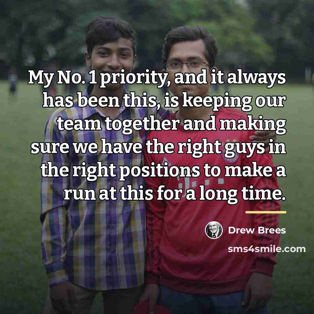 “My No. 1 priority, and it always has been this,…” quote by Drew Brees