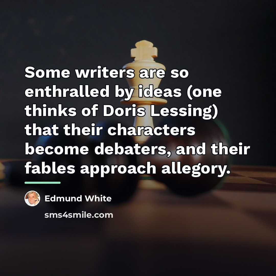 “Some writers are so enthralled by ideas (one thinks of…” quote by Edmund White