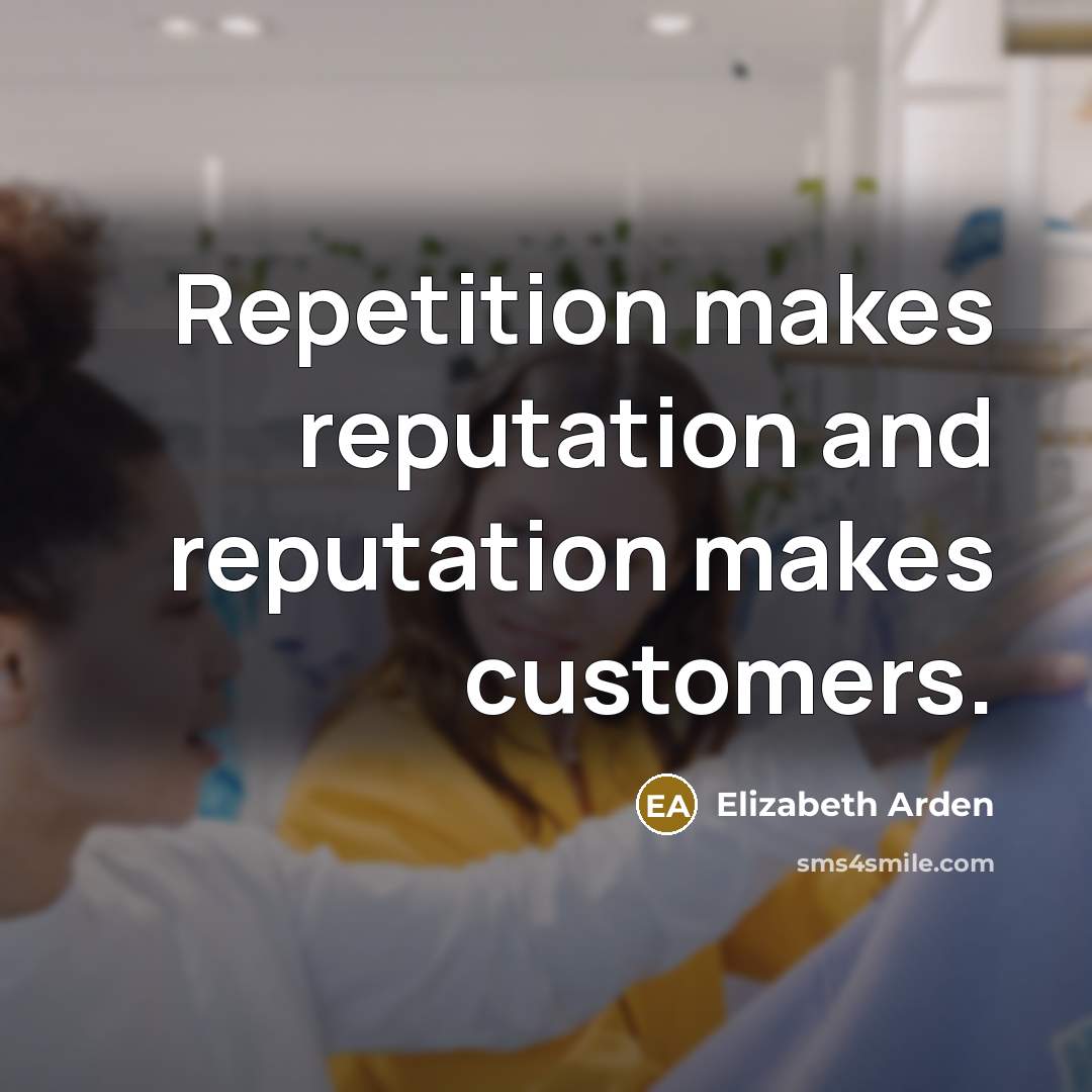 “Repetition makes reputation and reputation makes customers.…” quote by Elizabeth Arden