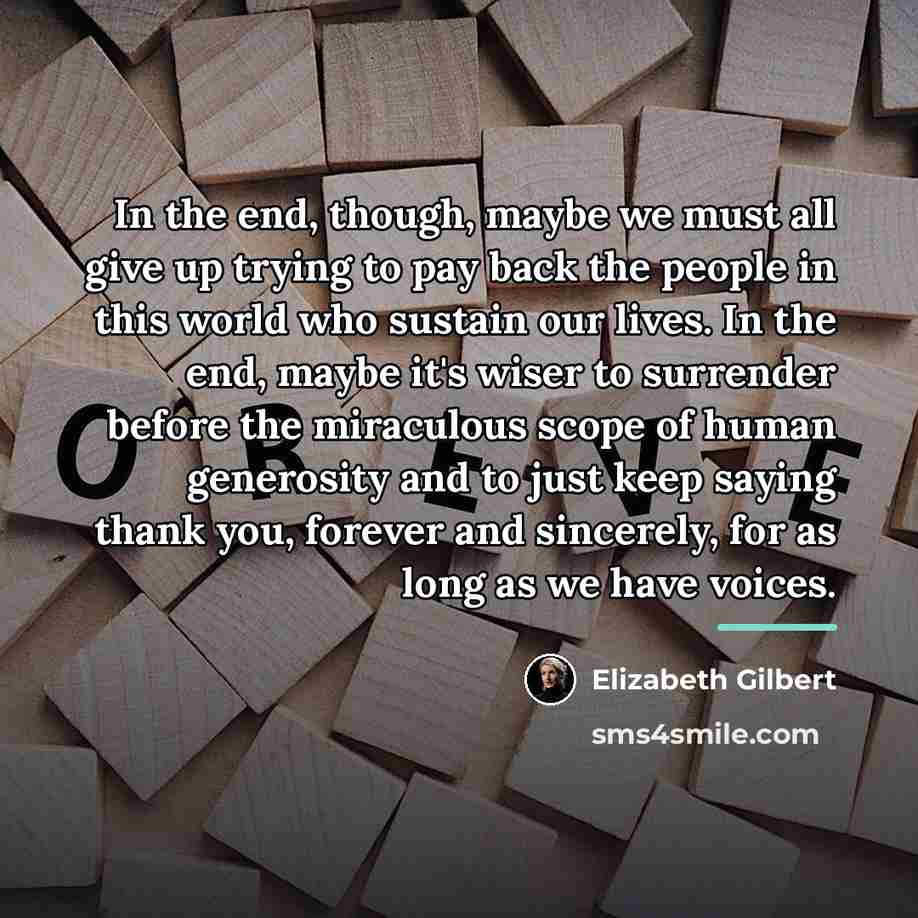 “In the end, though, maybe we must all give up…” quote by Elizabeth Gilbert