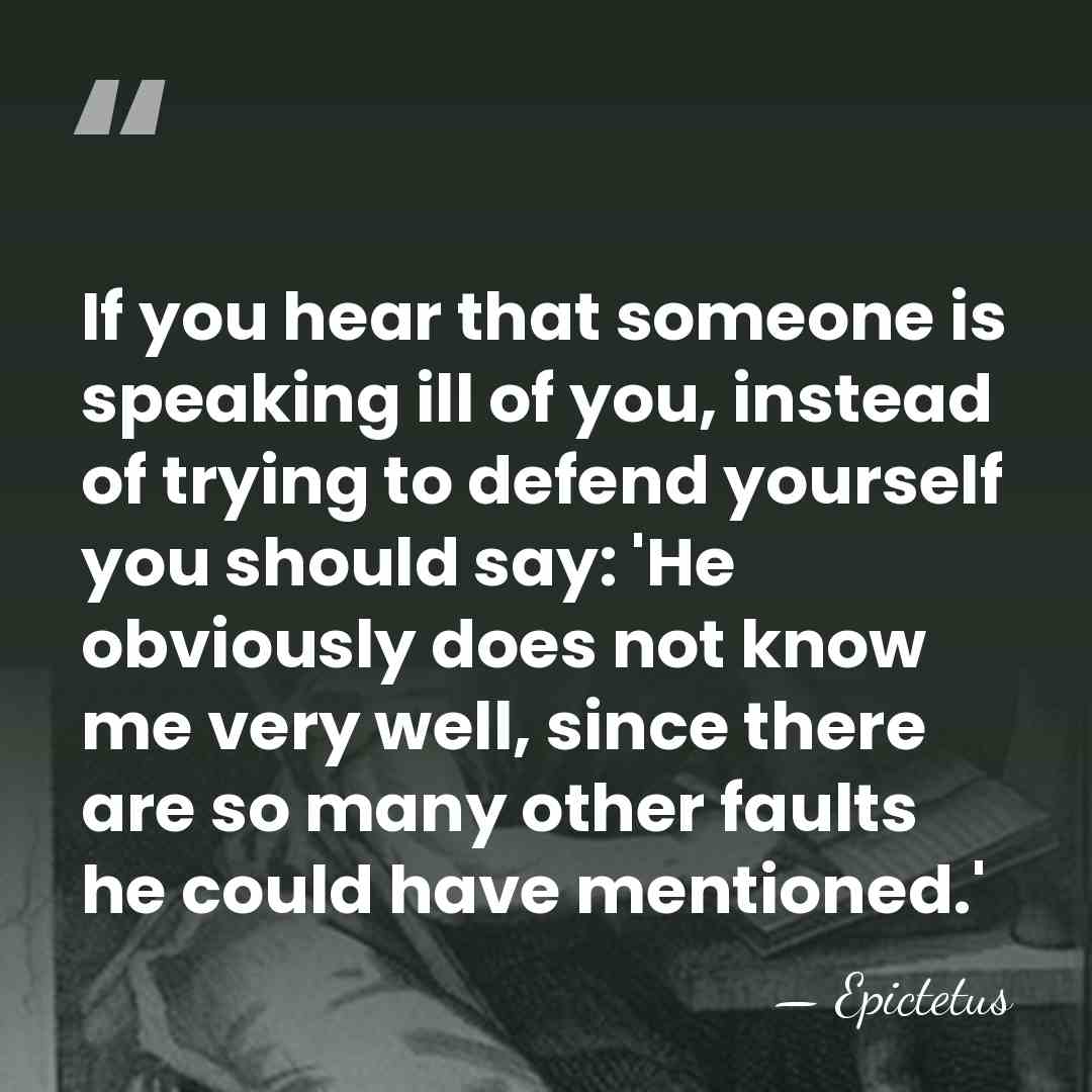 If you hear that someone is speaking ill of you, instead of&hellip; - Epictetus