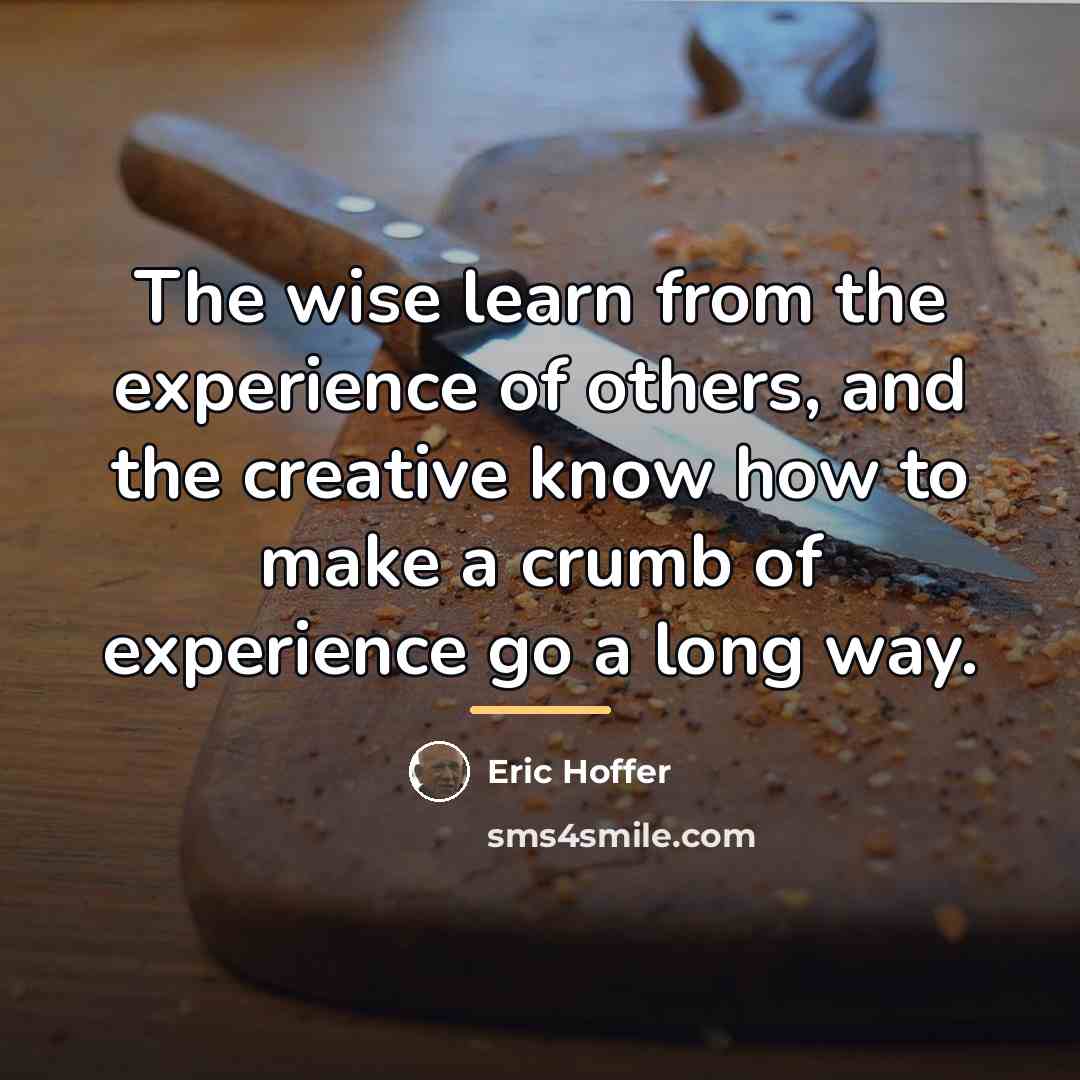 “The wise learn from the experience of others, and the…” quote by Eric Hoffer