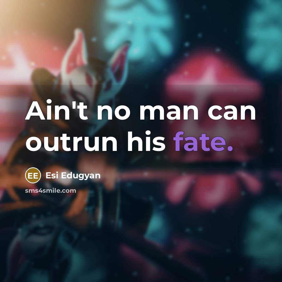 “Ain't no man can outrun his fate.…” quote by Esi Edugyan