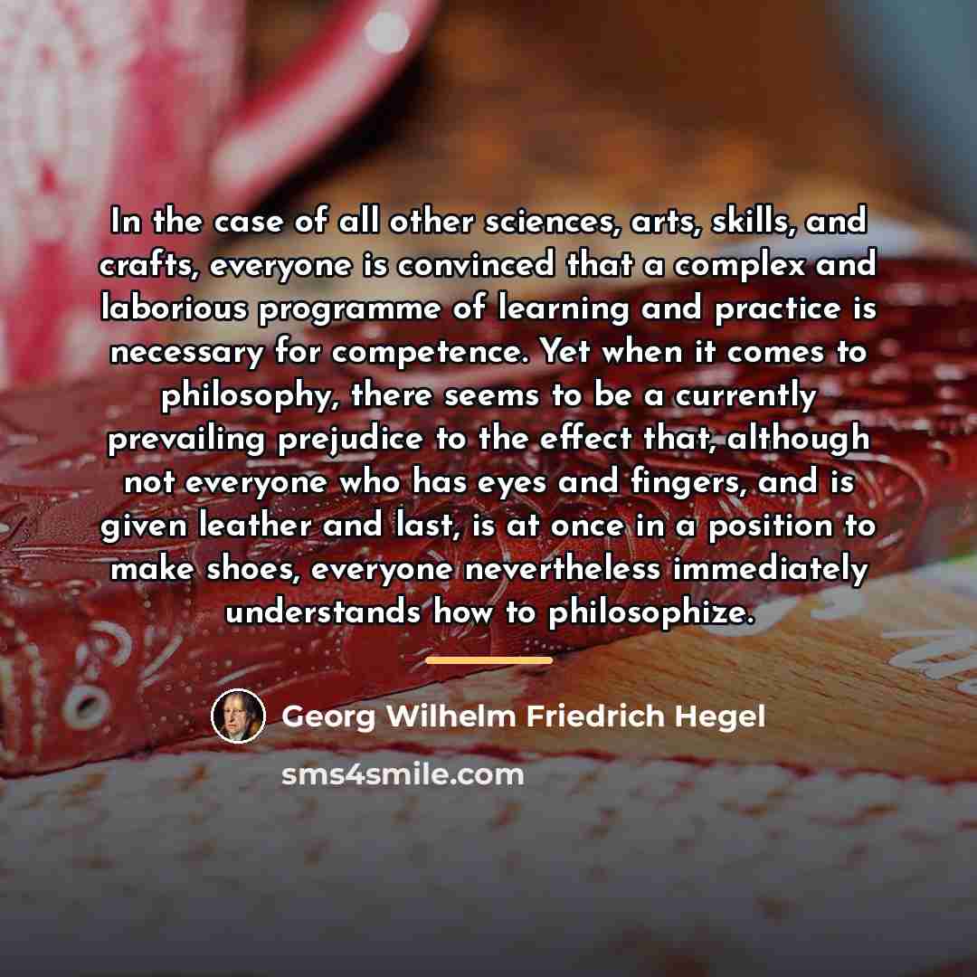 “In the case of all other sciences, arts, skills, and…” quote by Georg Wilhelm Friedrich Hegel