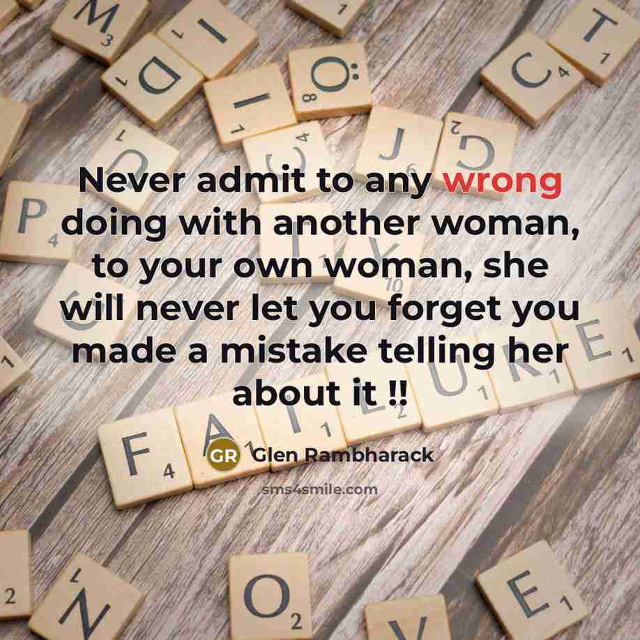 “Never admit to any wrong doing with another woman, to…” quote by Glen Rambharack