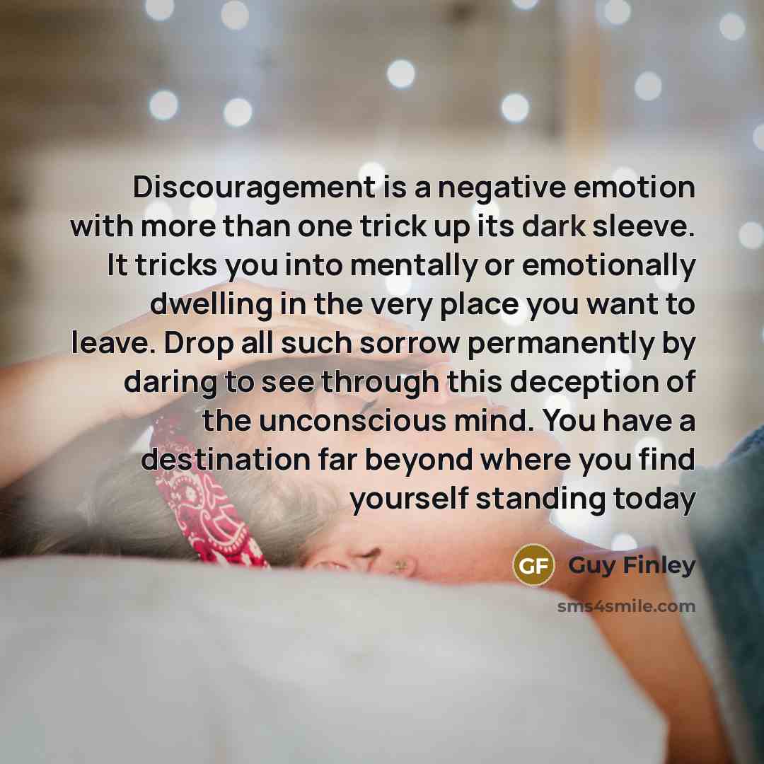 “Discouragement is a negative emotion with more than one trick…” quote by Guy Finley