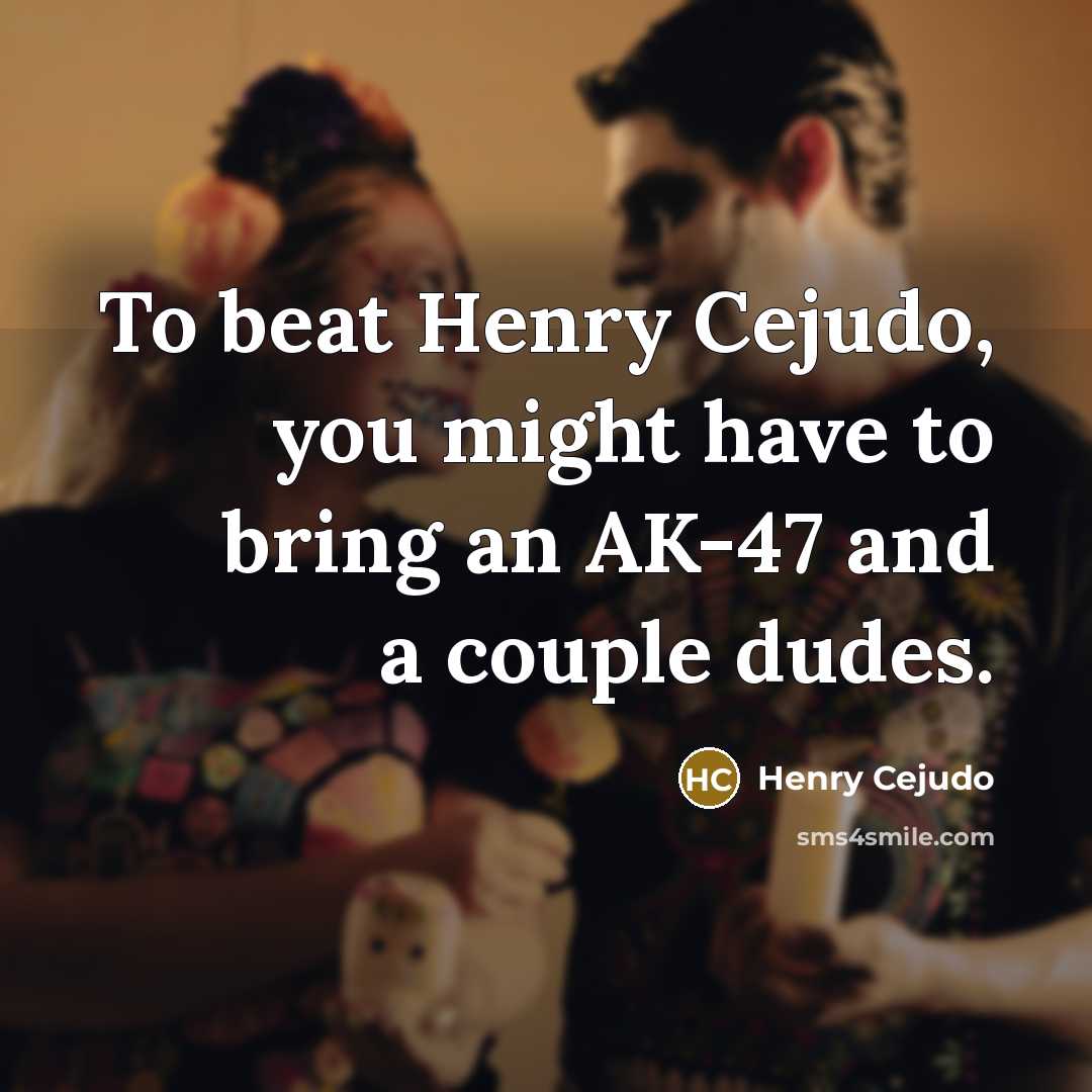“To beat Henry Cejudo, you might have to bring an…” quote by Henry Cejudo