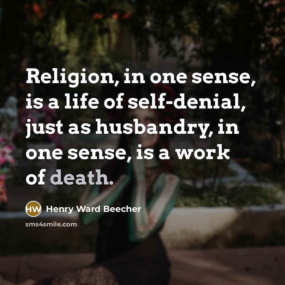 “Religion, in one sense, is a life of self-denial, just…” quote by Henry Ward Beecher