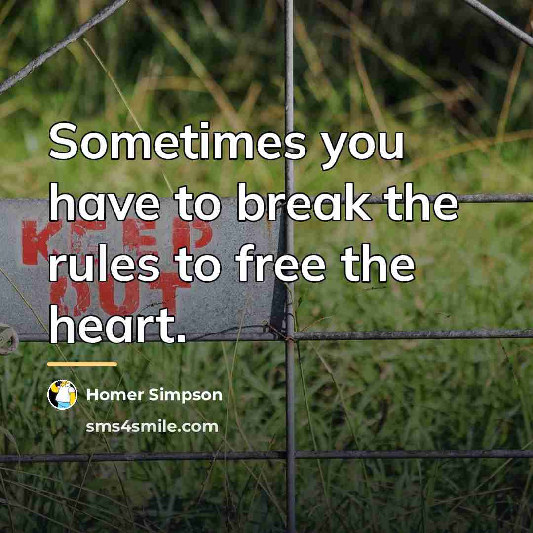“Sometimes you have to break the rules to free the…” quote by Homer Simpson