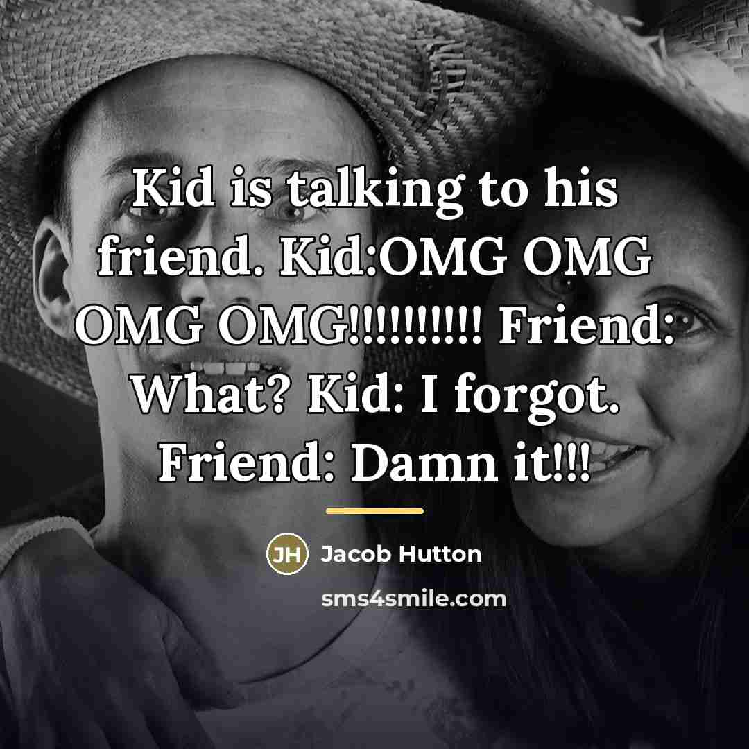 “Kid is talking to his friend. Kid:OMG OMG OMG OMG!!!!!!!!!!…” quote by Jacob Hutton