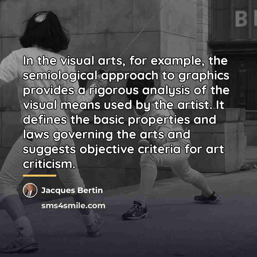 “In the visual arts, for example, the semiological approach to…” quote by Jacques Bertin
