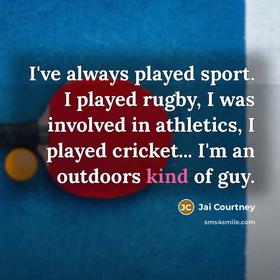 “I've always played sport. I played rugby, I was involved…” quote by Jai Courtney