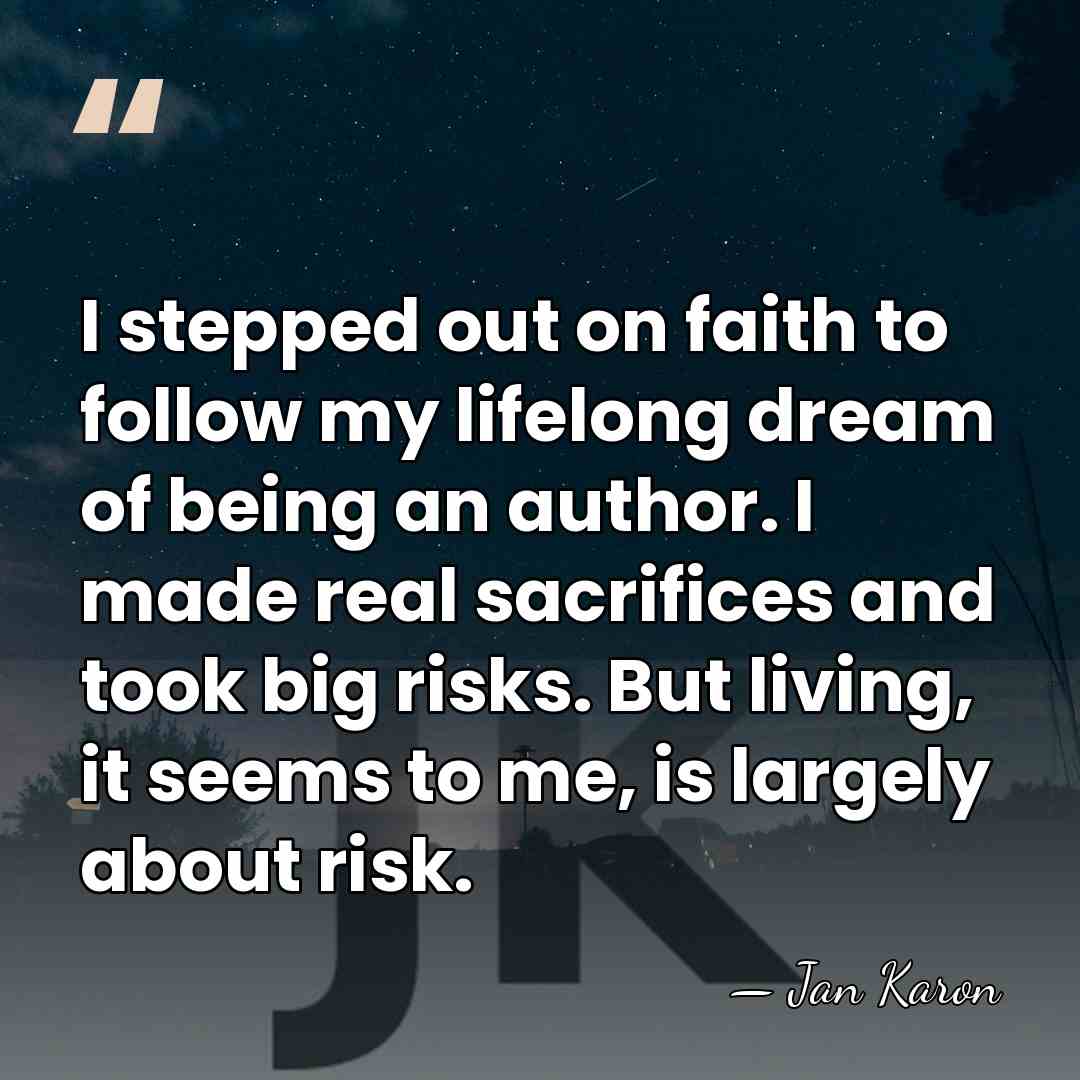 I stepped out on faith to follow my lifelong dream of being&hellip; - Jan Karon