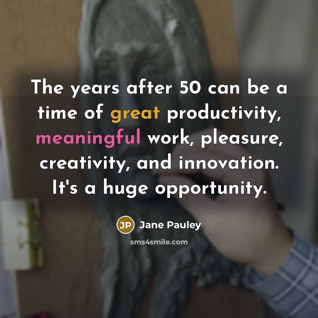 “The years after 50 can be a time of great…” quote by Jane Pauley