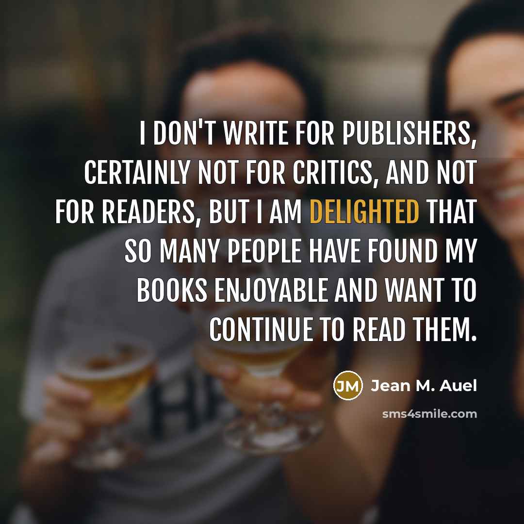 “I don't write for publishers, certainly not for critics, and…” quote by Jean M. Auel