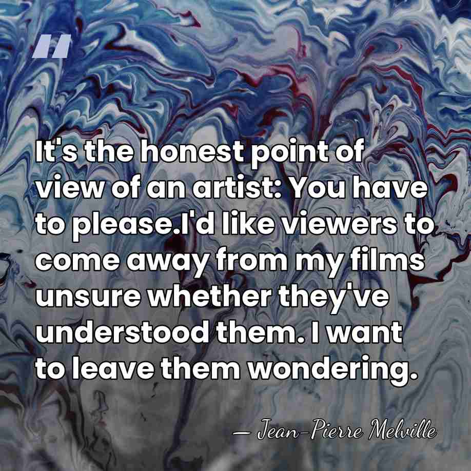 It's the honest point of view of an artist: You have to&hellip; - Jean-Pierre Melville