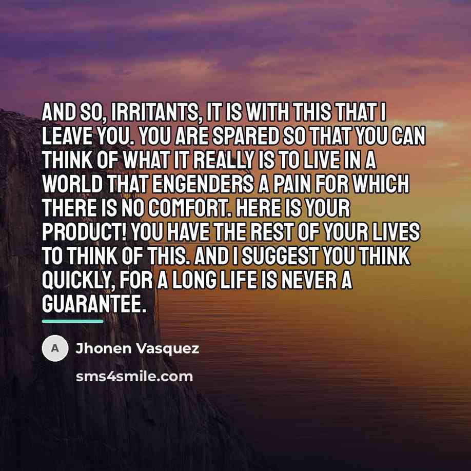 “And so, irritants, it is with this that I leave…” quote by Jhonen Vasquez