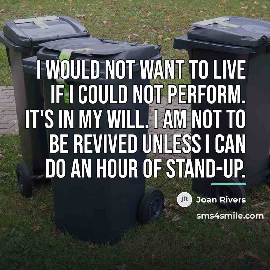 “I would not want to live if I could not…” quote by Joan Rivers