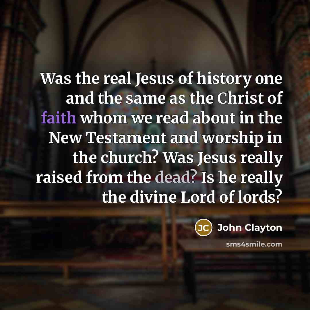 “Was the real Jesus of history one and the same…” quote by John Clayton