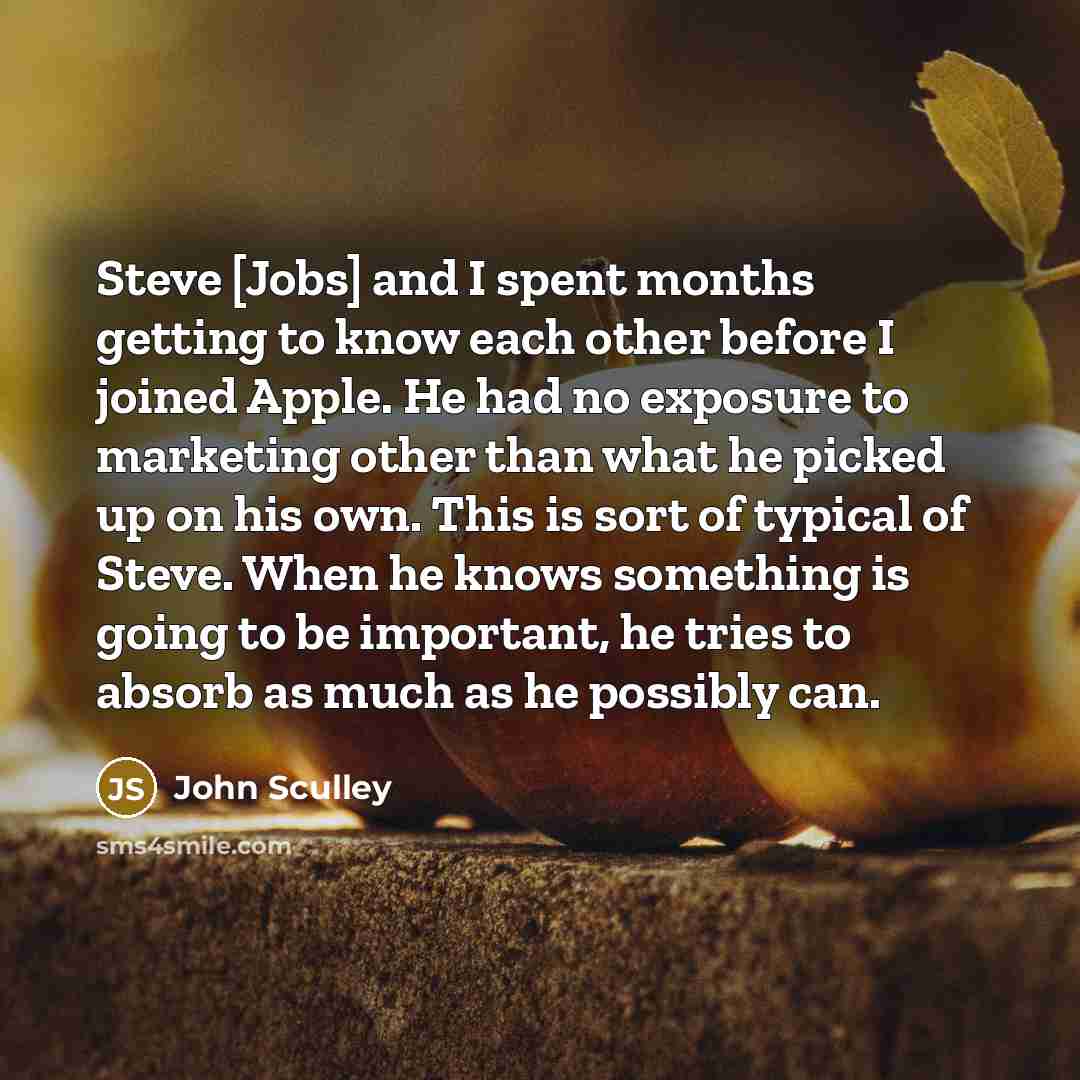 “Steve [Jobs] and I spent months getting to know each…” quote by John Sculley
