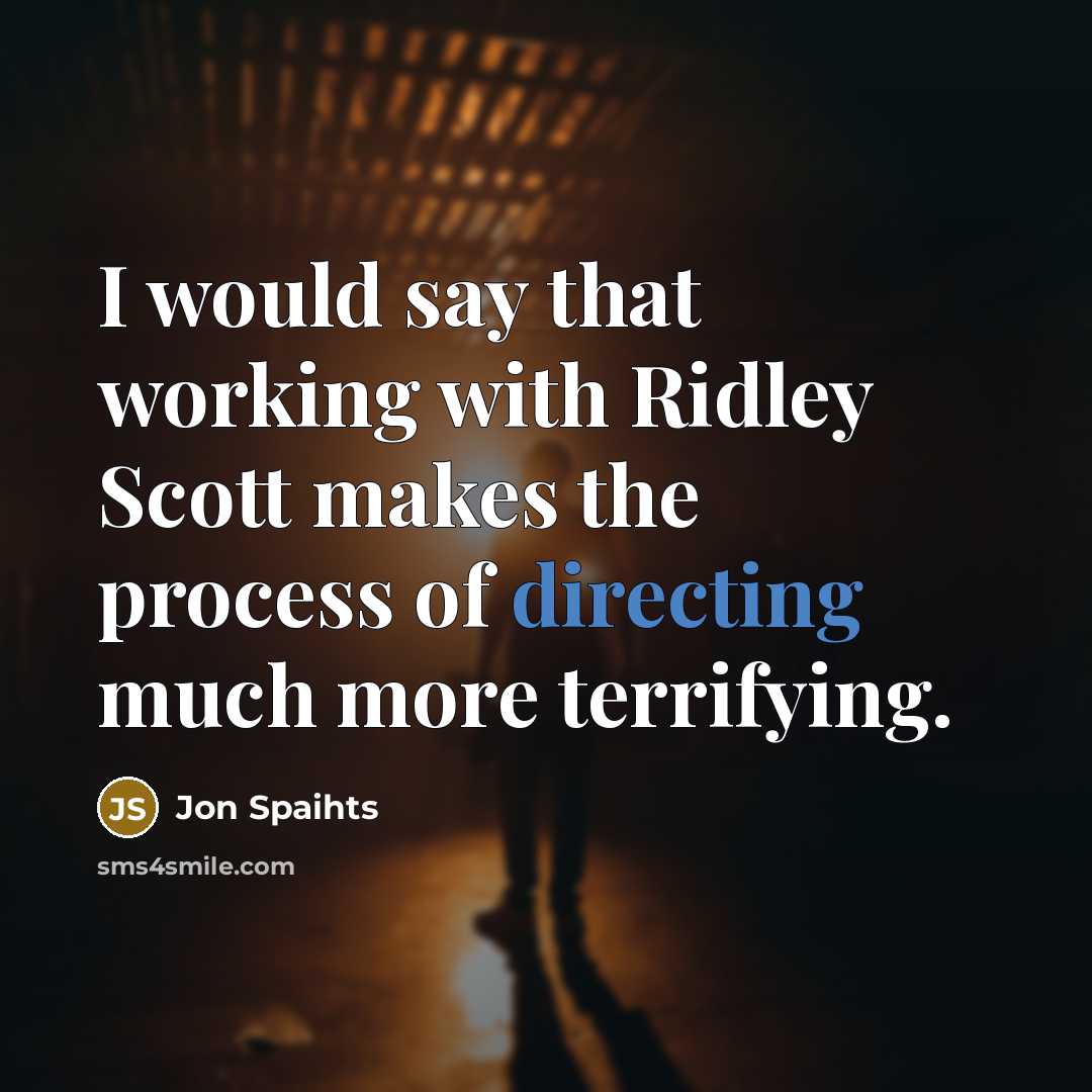 “I would say that working with Ridley Scott makes the process of directing much more terrifying.” quote by Jon Spaihts
