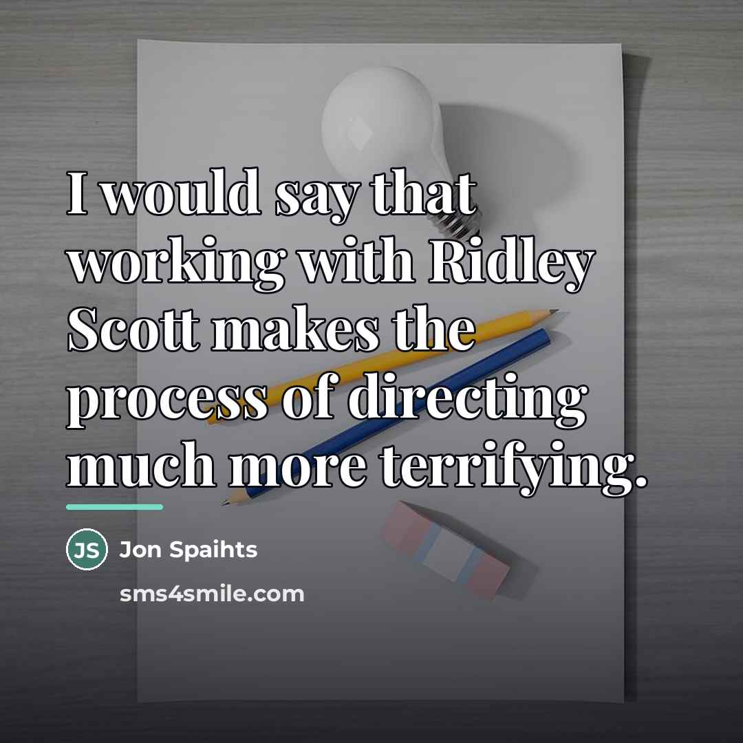 “I would say that working with Ridley Scott makes the…” quote by Jon Spaihts