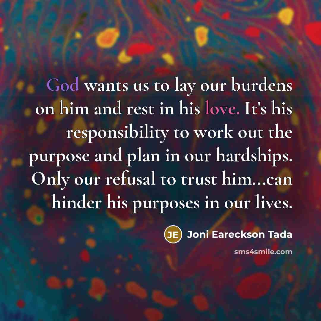 “God wants us to lay our burdens on him and…” quote by Joni Eareckson Tada