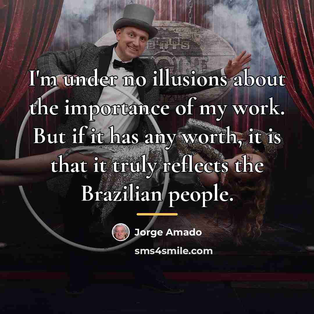 “I'm under no illusions about the importance of my work.…” quote by Jorge Amado