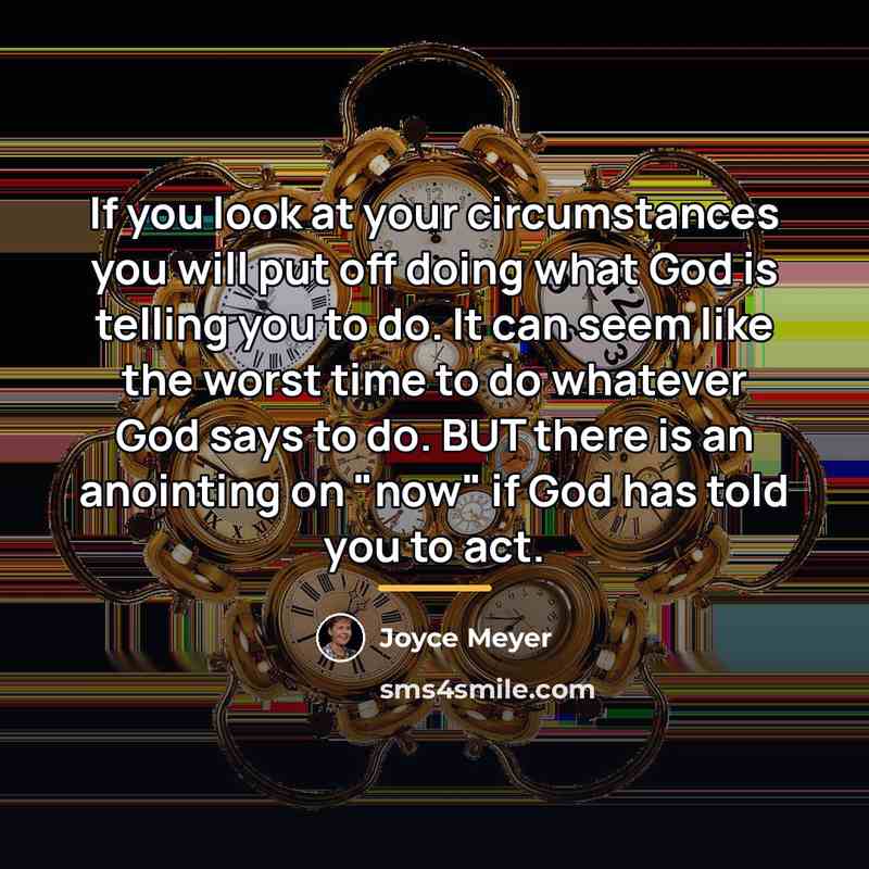 “If you look at your circumstances you will put off…” quote by Joyce Meyer