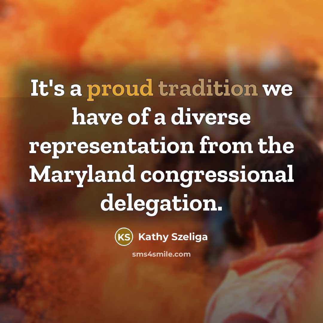 “It's a proud tradition we have of a diverse representation…” quote by Kathy Szeliga