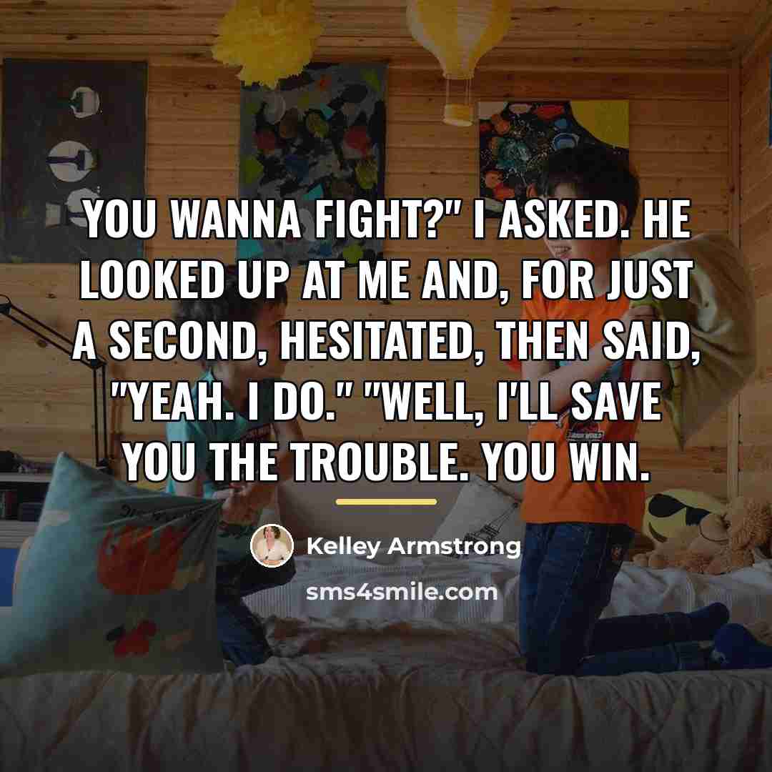 “You wanna fight?" I asked. He looked up at me…” quote by Kelley Armstrong