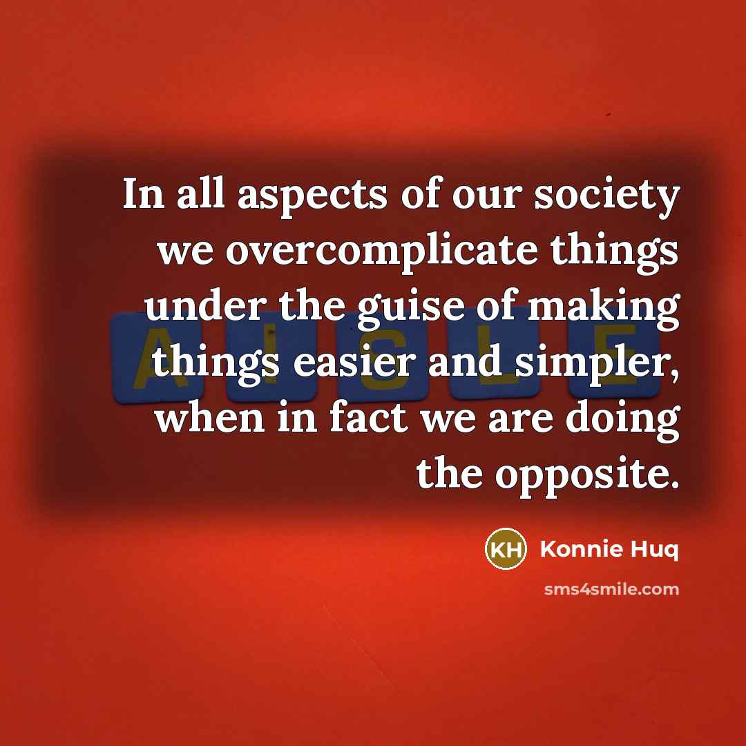“In all aspects of our society we overcomplicate things under…” quote by Konnie Huq
