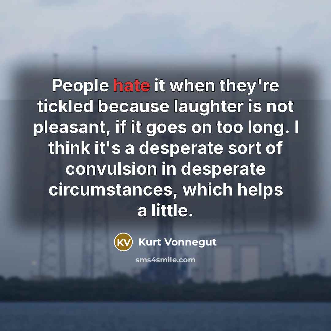 “People hate it when they're tickled because laughter is not…” quote by Kurt Vonnegut