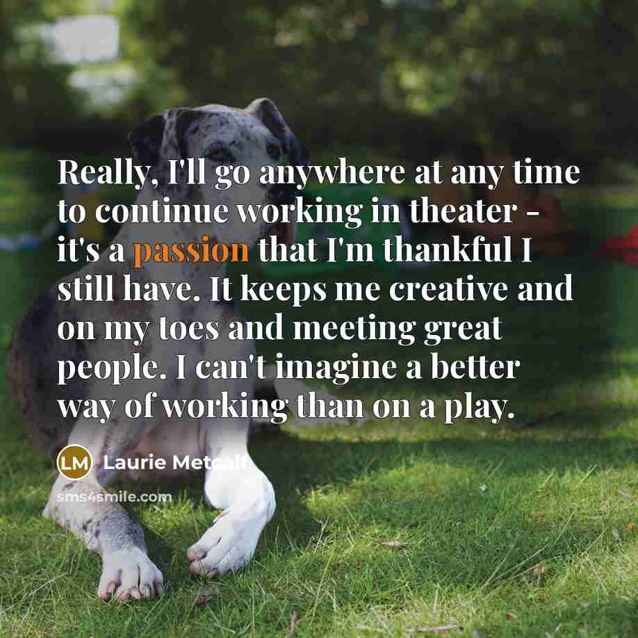 “Really, I'll go anywhere at any time to continue working…” quote by Laurie Metcalf