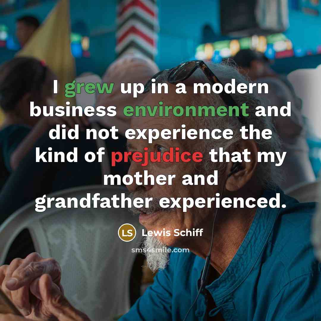 “I grew up in a modern business environment and did…” quote by Lewis Schiff