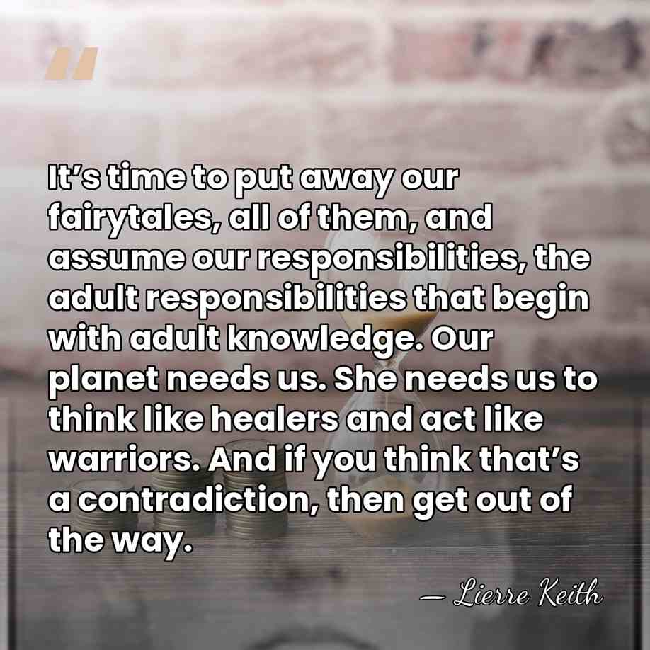 It’s time to put away our fairytales, all of them, and assume&hellip; - Lierre Keith