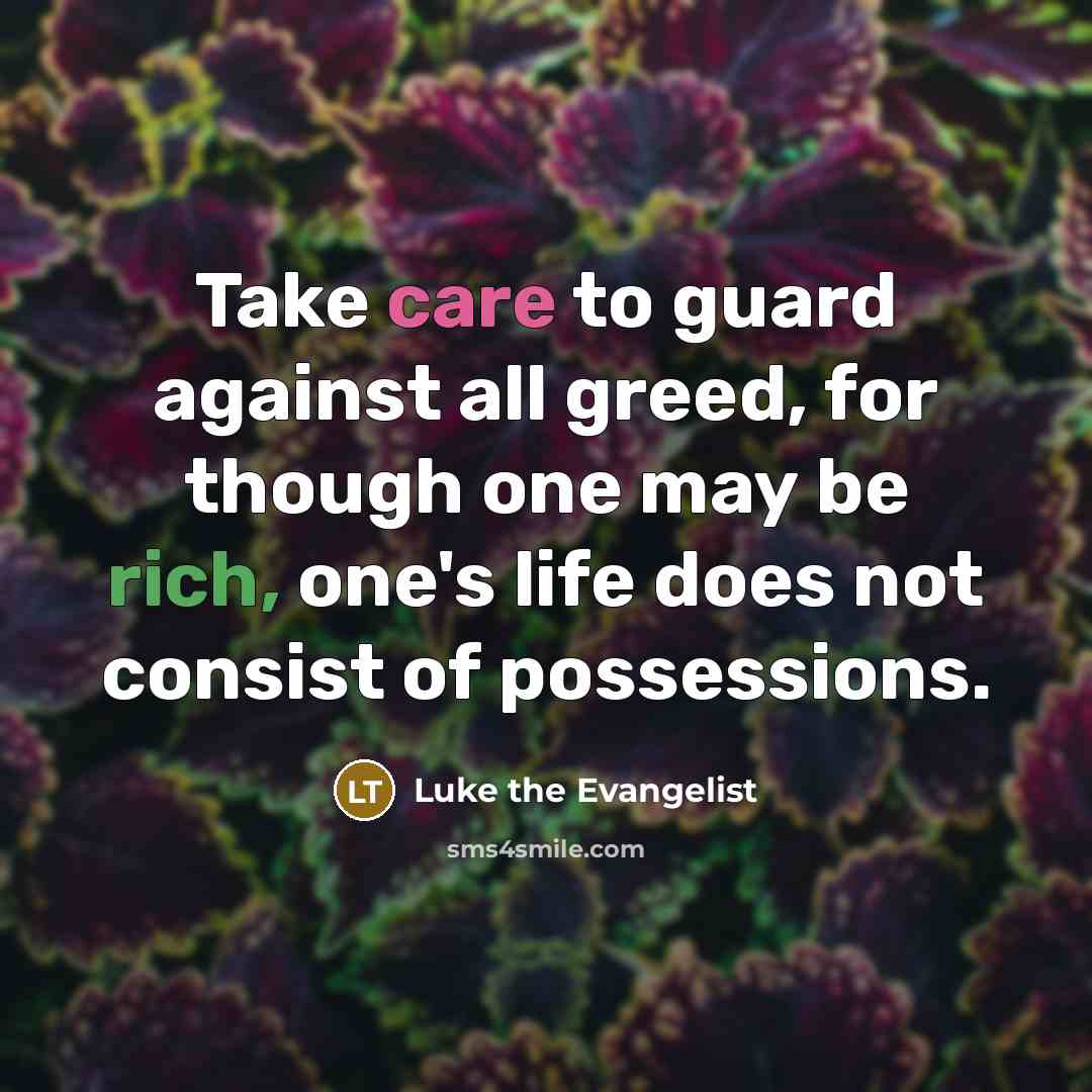 “Take care to guard against all greed, for though one…” quote by Luke the Evangelist