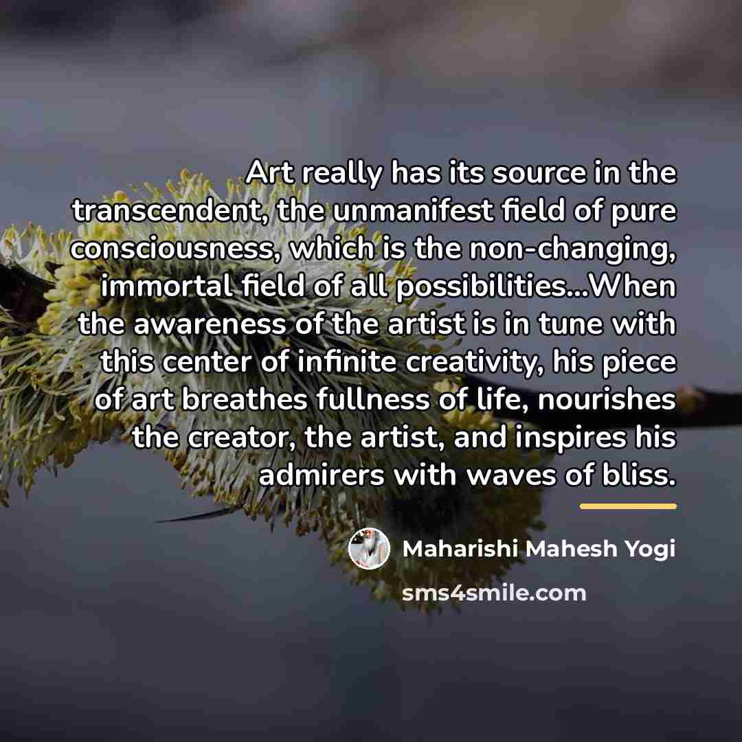 “Art really has its source in the transcendent, the unmanifest…” quote by Maharishi Mahesh Yogi