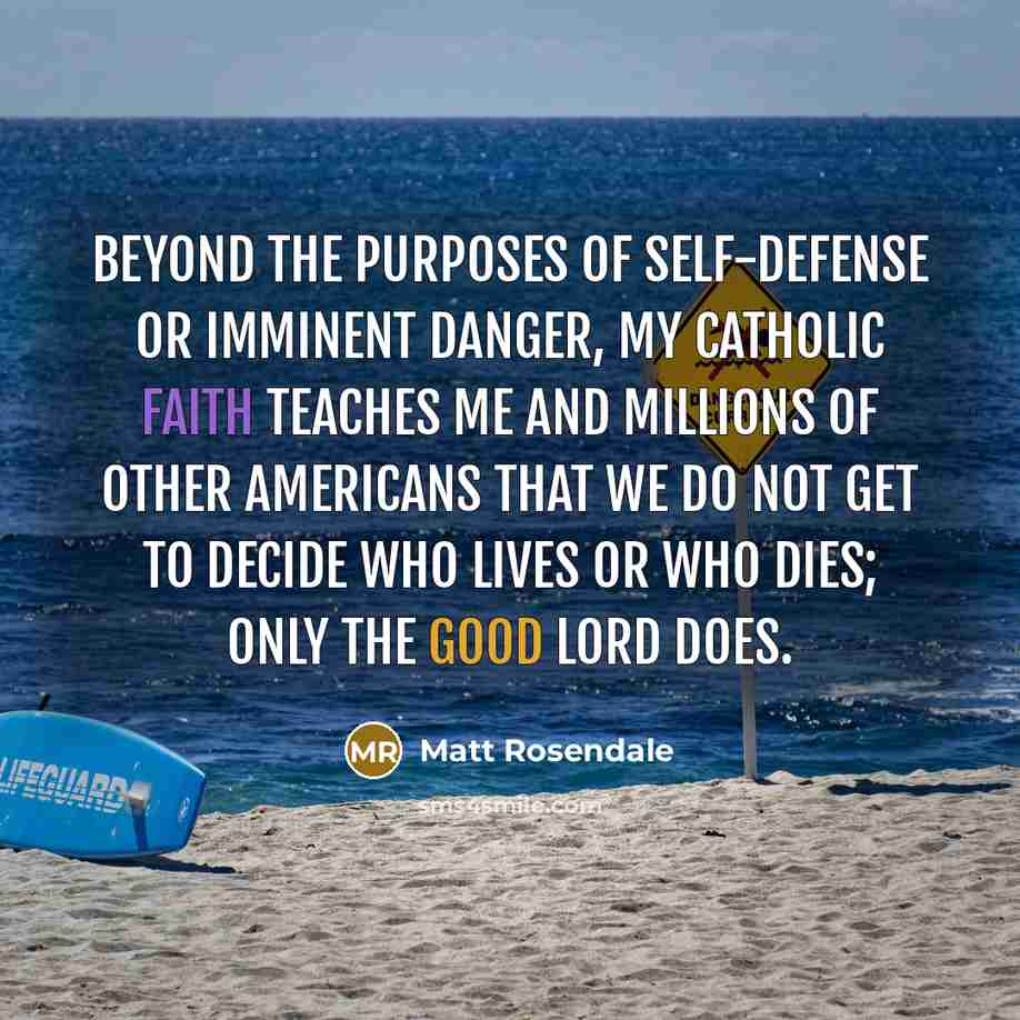 “Beyond the purposes of self-defense or imminent danger, my Catholic…” quote by Matt Rosendale