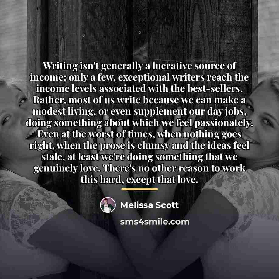“Writing isn't generally a lucrative source of income; only a…” quote by Melissa Scott