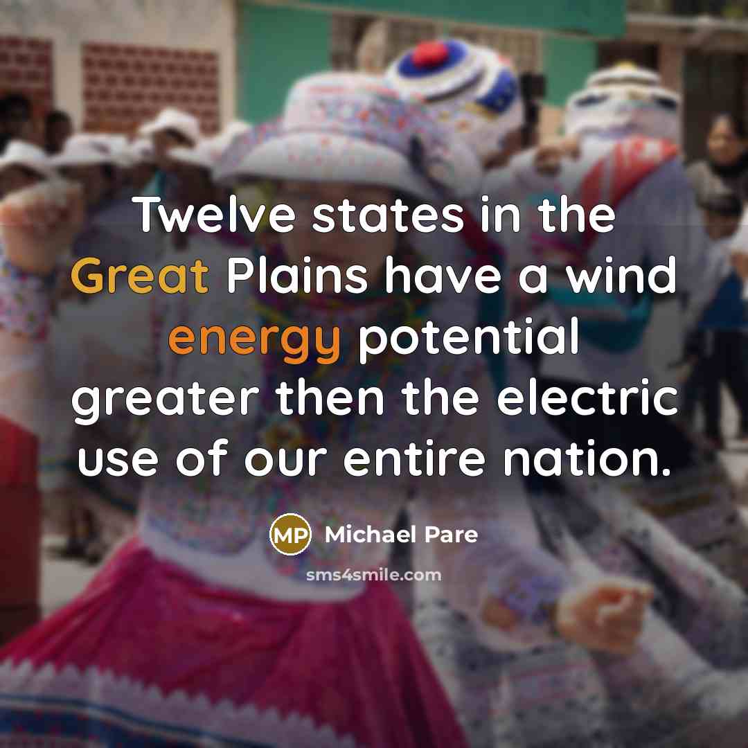 “Twelve states in the Great Plains have a wind energy…” quote by Michael Pare